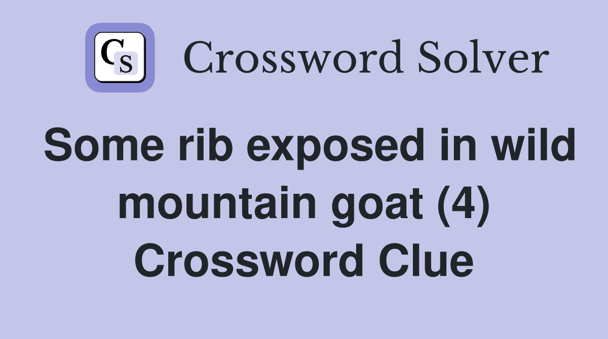 Some rib exposed in wild mountain goat (4) Crossword Clue Answers